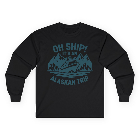 Oh Ship Its An Alaskan Trip Funny Alaska Cruise Adventure Shirt Long Sleeve Shirt – Black – Alaska Cruise Shirts