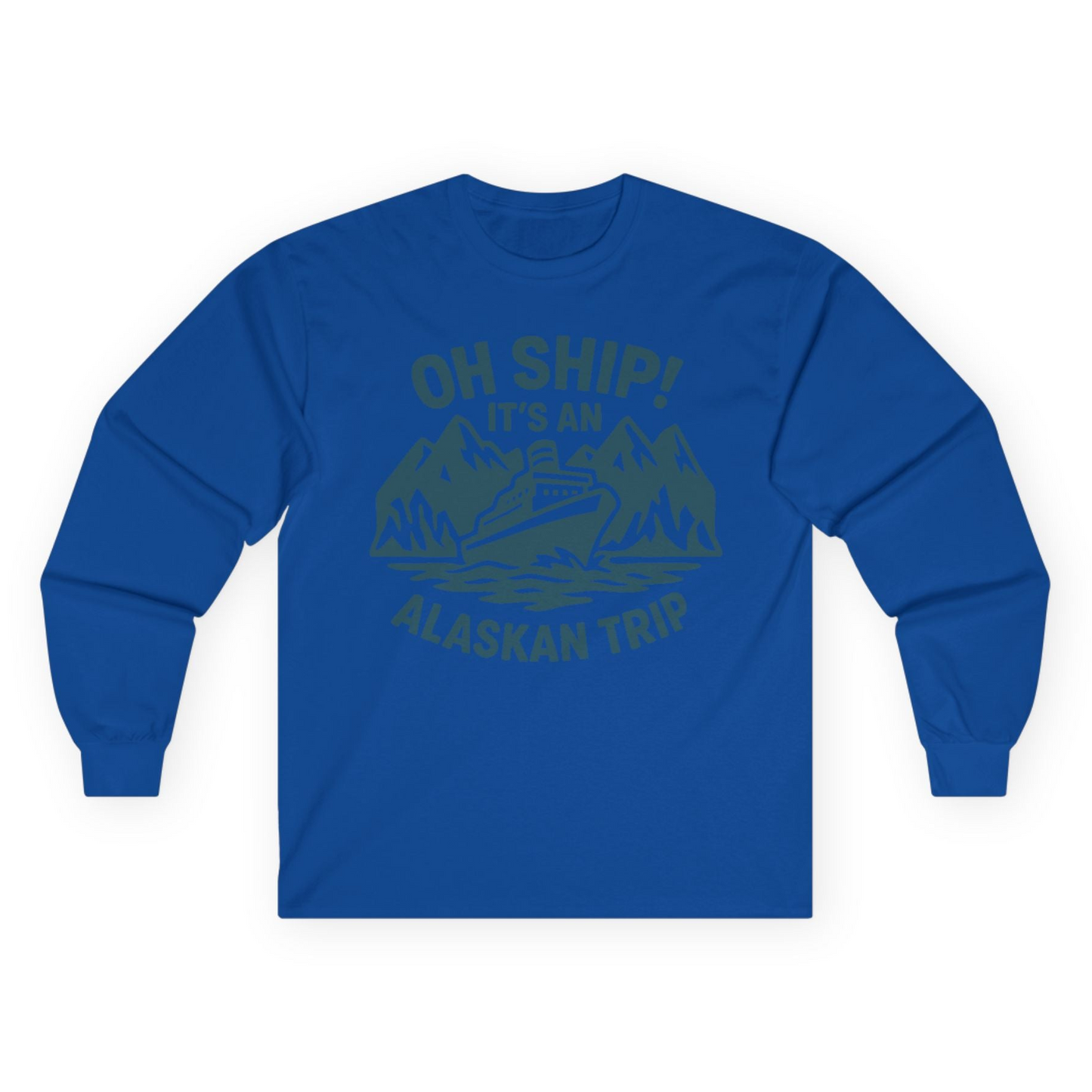 Oh Ship Its An Alaskan Trip Funny Alaska Cruise Adventure Shirt Long Sleeve Shirt – Royal – Alaska Cruise Shirts