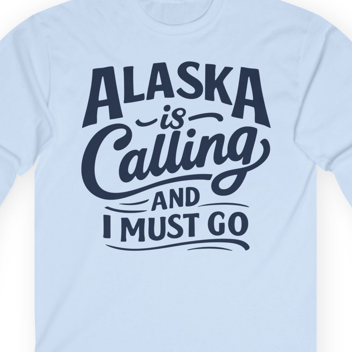 Alaska Is Calling Adventure Typography Shirt Long Sleeve Shirt – Light Blue – Alaska Cruise Shirts Close Up