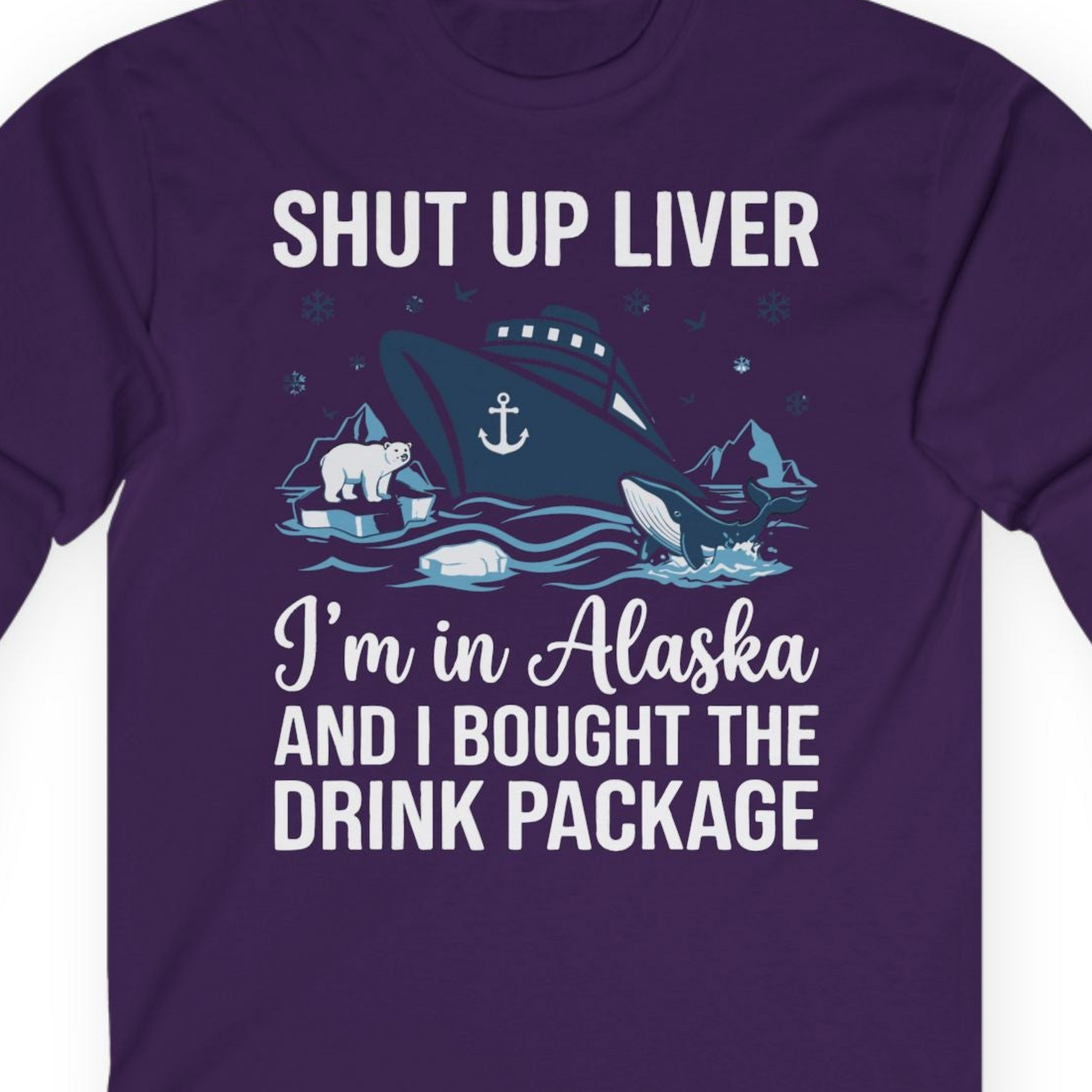 Shut Up Liver Alaska Cruise Drink Package Funny Shirt — Long Sleeve Long Sleeve Shirt – Purple – Alaska Cruise Shirts Close Up