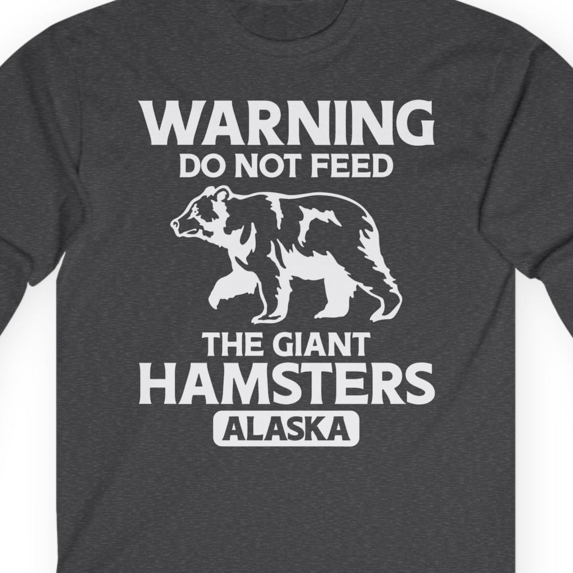 Warning Do Not Feed The Giant Hamsters Alaska Funny Bear Shirt — Long Sleeve Long Sleeve Shirt – Dark Heather – Alaska Cruise Shirts Close Up