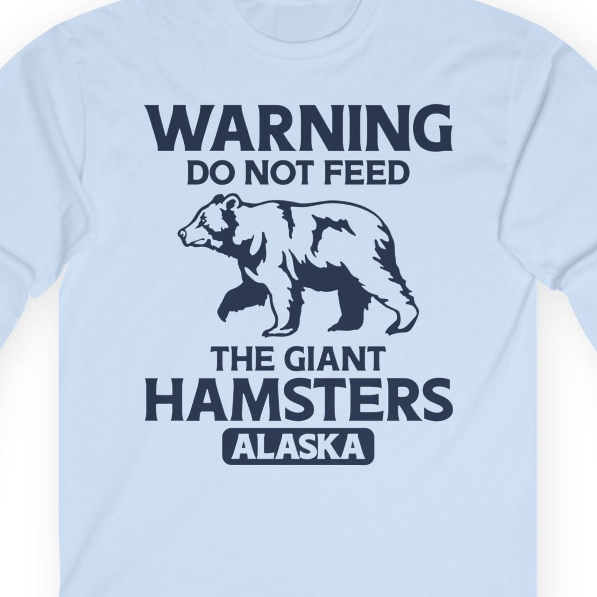 Warning Do Not Feed The Giant Hamsters Alaska Funny Bear Shirt — Long Sleeve Long Sleeve Shirt – Light Blue – Alaska Cruise Shirts Close Up