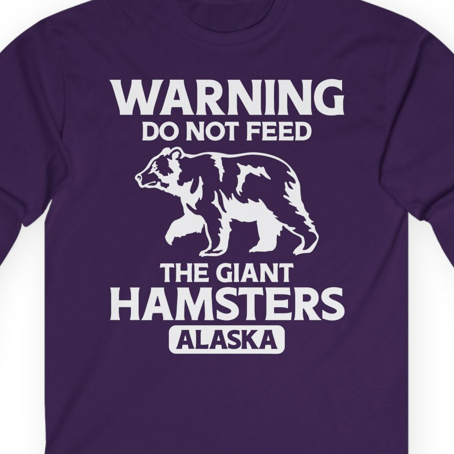 Warning Do Not Feed The Giant Hamsters Alaska Funny Bear Shirt — Long Sleeve Long Sleeve Shirt – Purple – Alaska Cruise Shirts Close Up