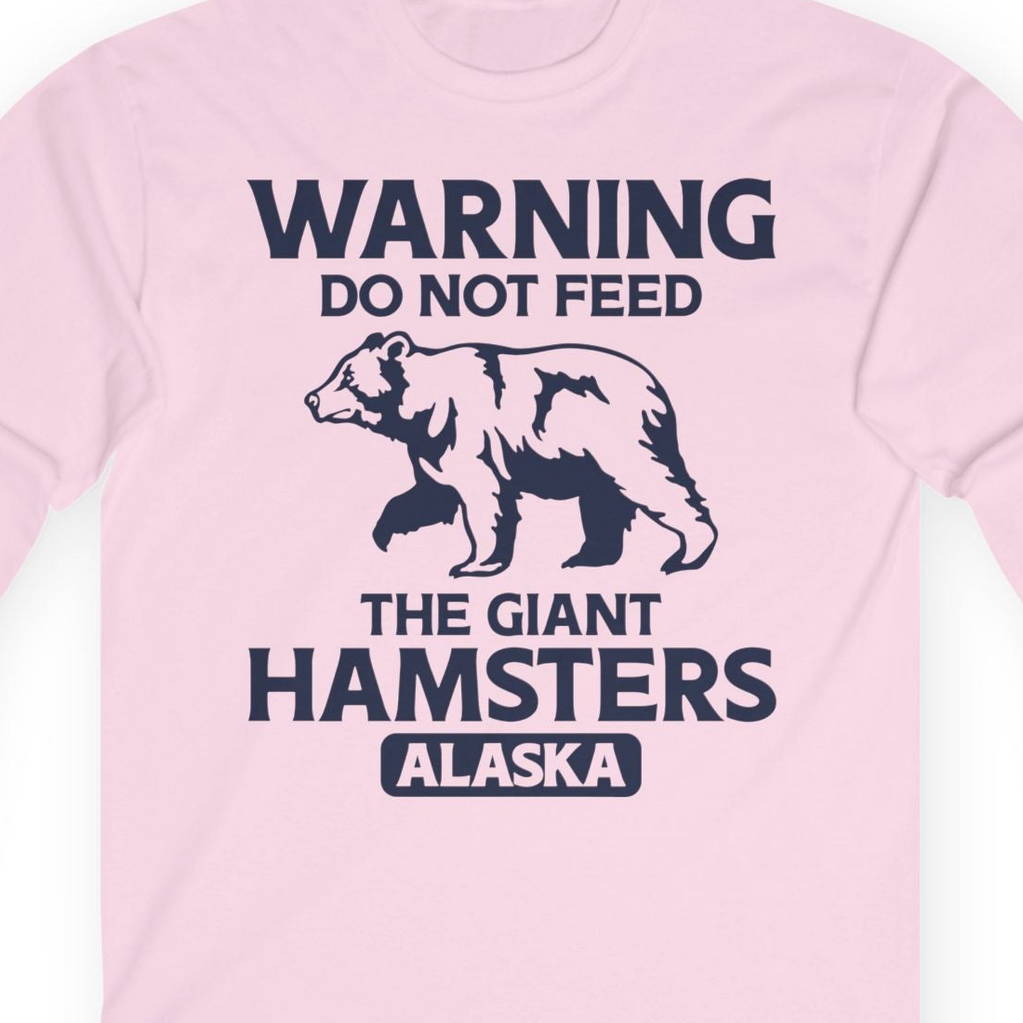 Warning Do Not Feed The Giant Hamsters Alaska Funny Bear Shirt — Long Sleeve Long Sleeve Shirt – Light Pink – Alaska Cruise Shirts Close Up