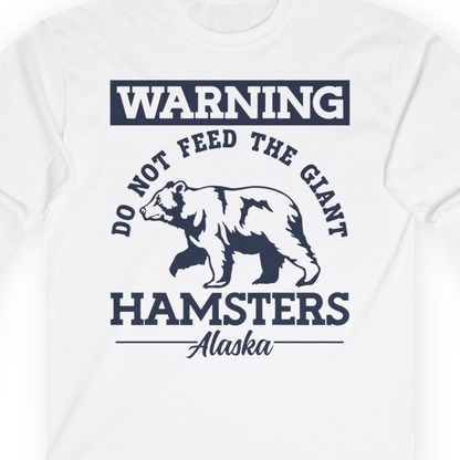 Funny Alaska Bear Warning Parody Do Not Feed the Giant Hamsters Shirt — Long Sleeve Long Sleeve Shirt – White – Alaska Cruise Shirts Close Up
