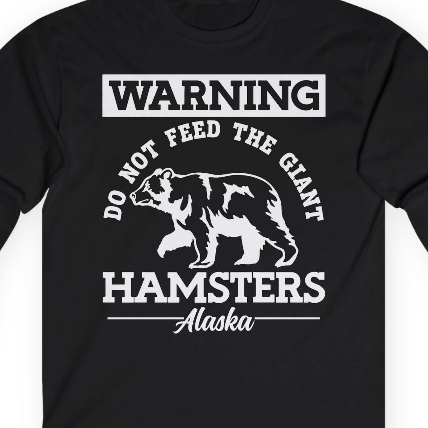 Funny Alaska Bear Warning Parody Do Not Feed the Giant Hamsters Shirt — Long Sleeve Long Sleeve Shirt – Black – Alaska Cruise Shirts Close Up