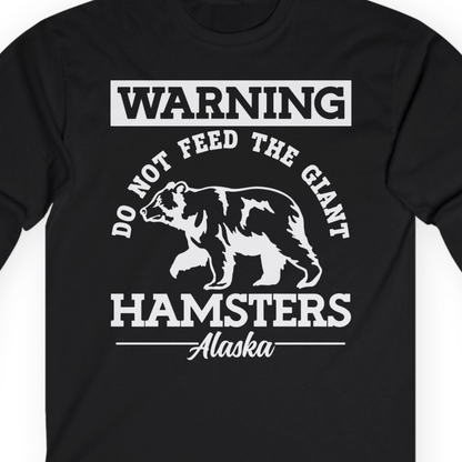 Funny Alaska Bear Warning Parody Do Not Feed the Giant Hamsters Shirt — Long Sleeve Long Sleeve Shirt – Black – Alaska Cruise Shirts Close Up