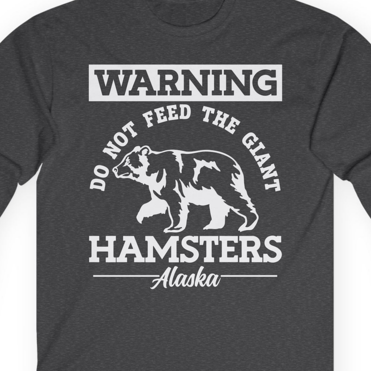 Funny Alaska Bear Warning Parody Do Not Feed the Giant Hamsters Shirt — Long Sleeve Long Sleeve Shirt – Dark Heather – Alaska Cruise Shirts Close Up