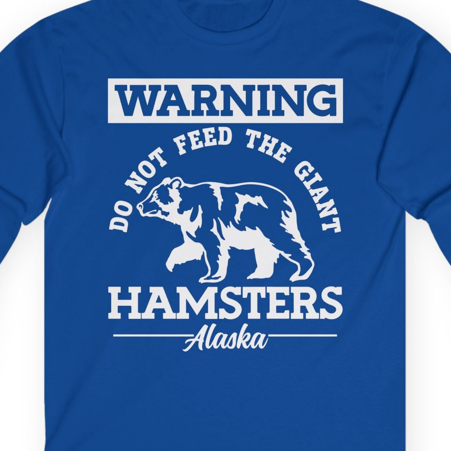 Funny Alaska Bear Warning Parody Do Not Feed the Giant Hamsters Shirt — Long Sleeve Long Sleeve Shirt – Royal – Alaska Cruise Shirts Close Up