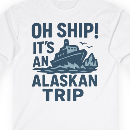 Oh Ship It’s an Alaskan Trip Funny Alaska Cruise Shirt — Long Sleeve Long Sleeve Shirt – White – Alaska Cruise Shirts Close Up