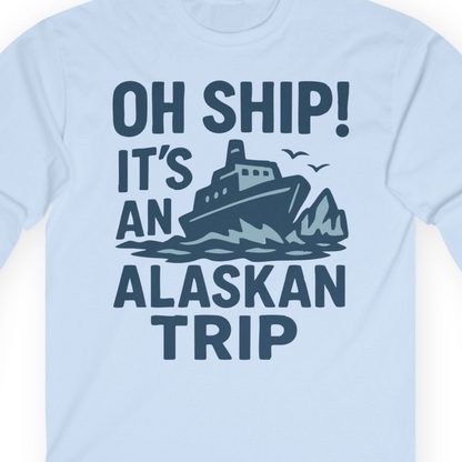 Oh Ship It’s an Alaskan Trip Funny Alaska Cruise Shirt — Long Sleeve Long Sleeve Shirt – Light Blue – Alaska Cruise Shirts Close Up