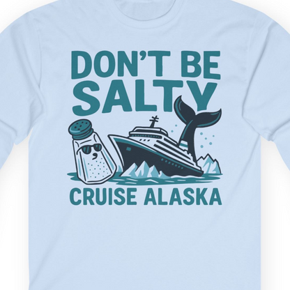 Don’t Be Salty Alaska Cruise Shirt Whale Pun Funny Vacation Tee — Long Sleeve Long Sleeve Shirt – Light Blue – Alaska Cruise Shirts Close Up