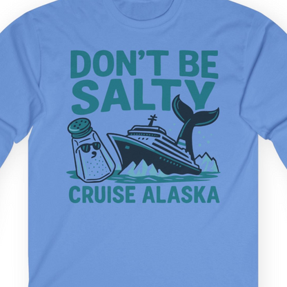 Don’t Be Salty Alaska Cruise Shirt Whale Pun Funny Vacation Tee — Long Sleeve Long Sleeve Shirt – Carolina Blue – Alaska Cruise Shirts Close Up