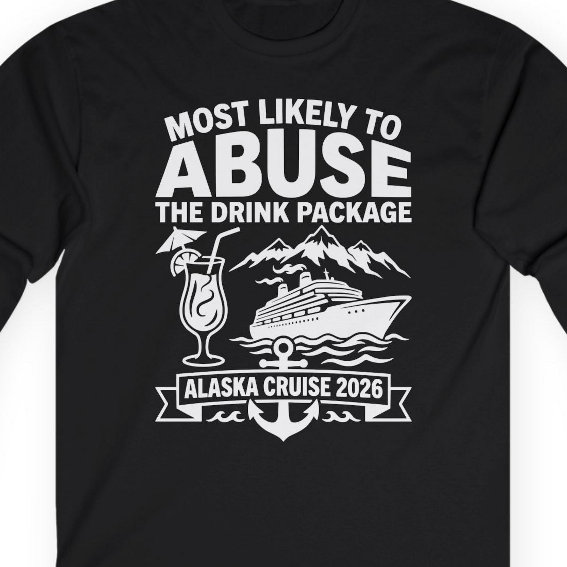 Most Likely to Abuse the Drink Package Alaska Cruise Shirt 2026 — Long Sleeve Long Sleeve Shirt – Black – Alaska Cruise Shirts Close Up