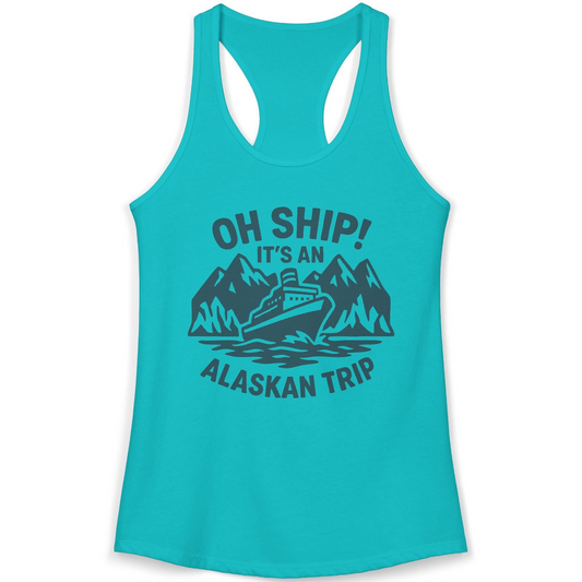 Oh Ship Its An Alaskan Trip Funny Alaska Cruise Adventure Shirt — Ladies Tank Ladies Tank Top – Alaska Cruise Shirts