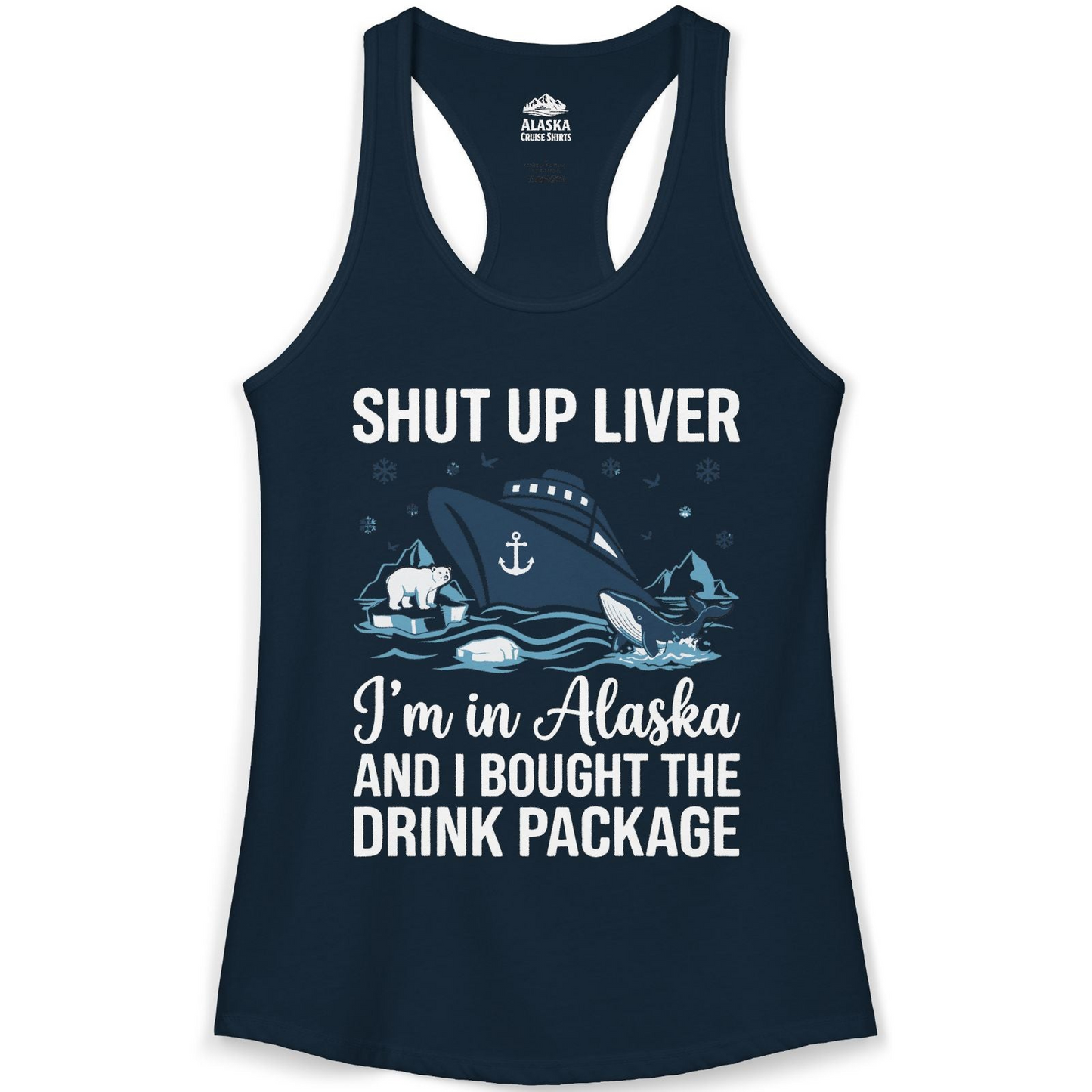 Shut Up Liver Alaska Cruise Drink Package Funny Shirt — Ladies Tank Ladies Tank Top – Alaska Cruise Shirts