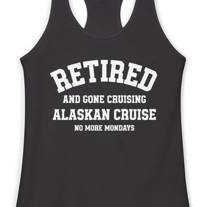 Retired Gone Cruising Alaska Cruise No More Mondays Shirt — Ladies Tank Ladies Tank Top – Alaska Cruise Shirts Close Up