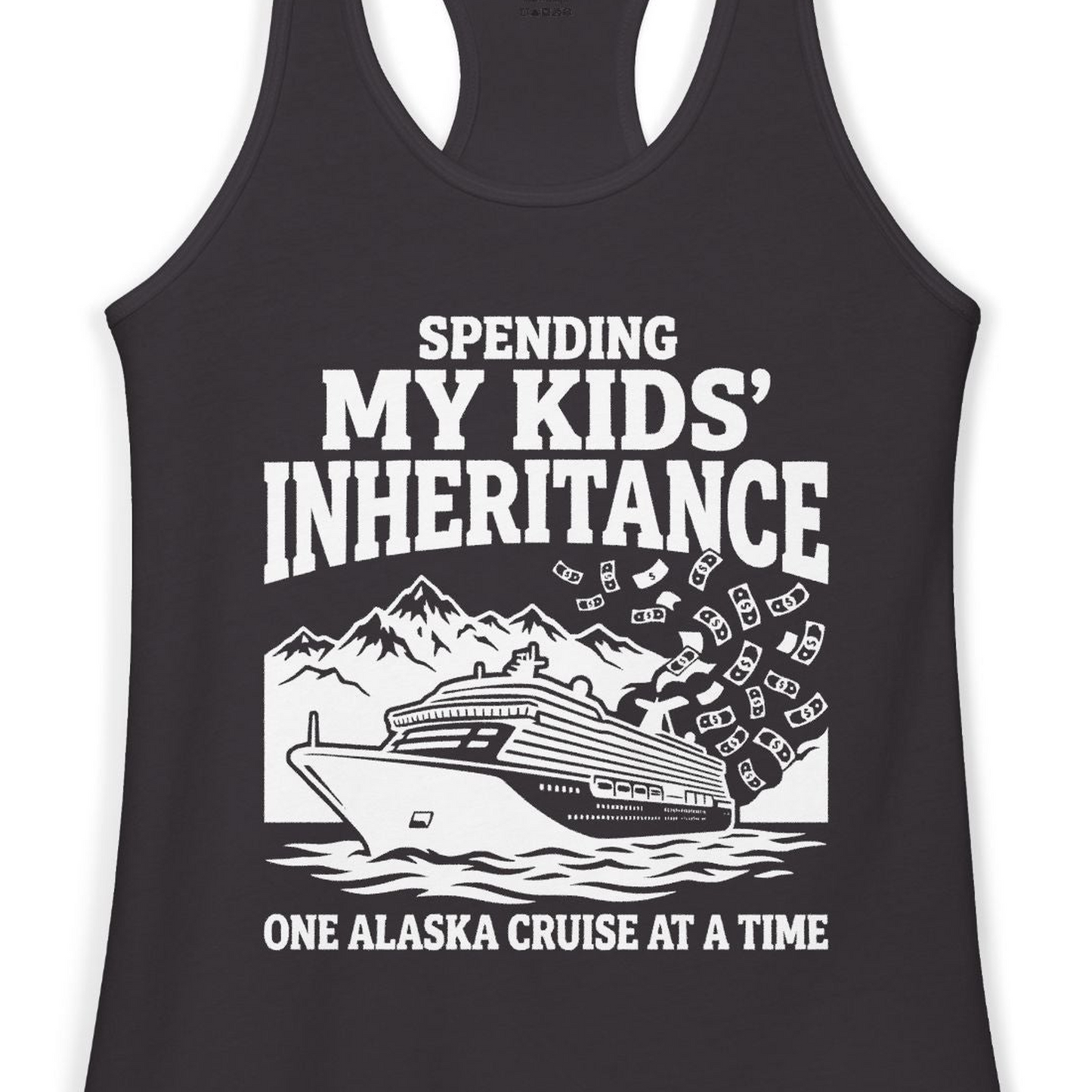 Spending My Kids Inheritance Funny Alaska Cruise Shirt — Ladies Tank Ladies Tank Top – Alaska Cruise Shirts Close Up