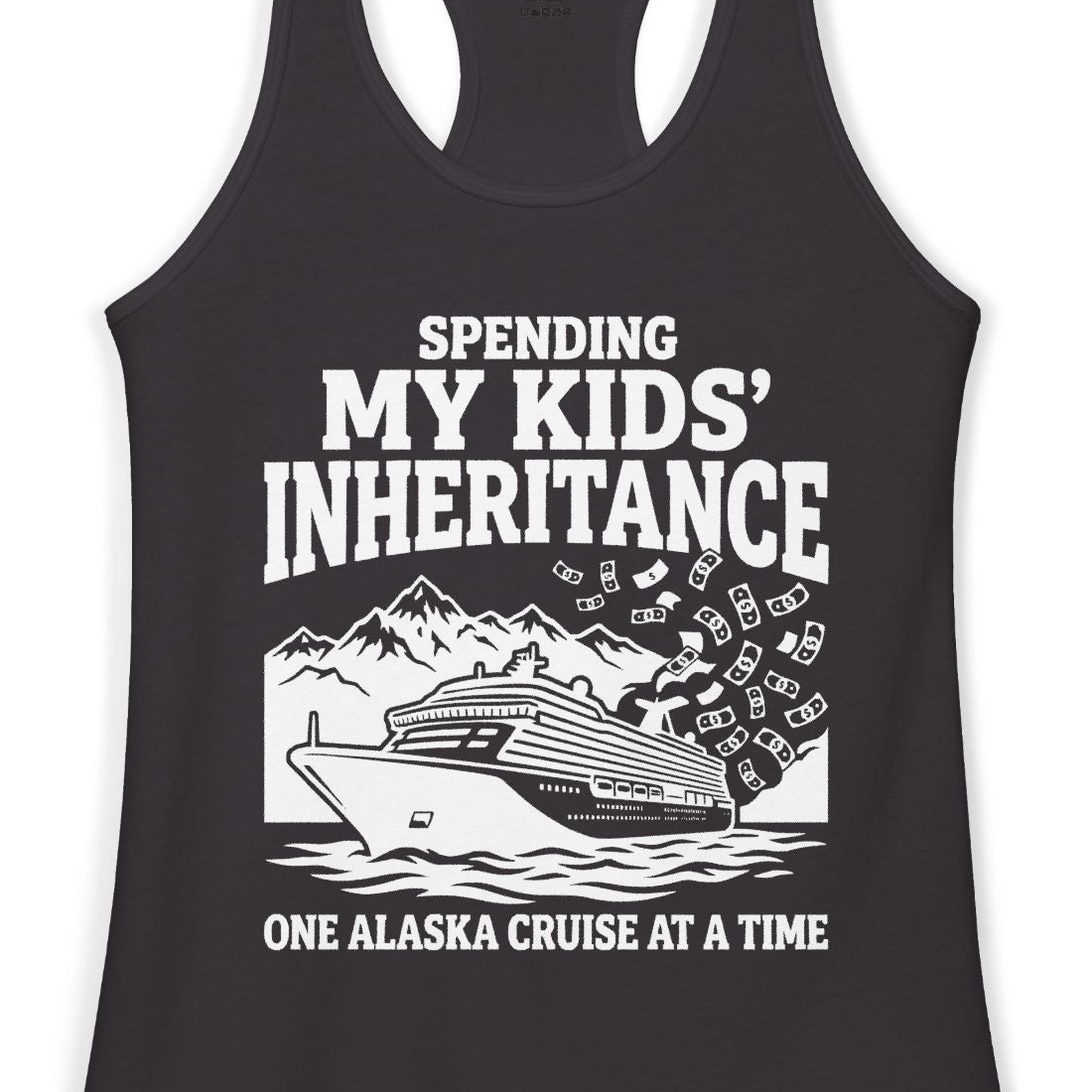 Spending My Kids Inheritance Funny Alaska Cruise Shirt — Ladies Tank Ladies Tank Top – Alaska Cruise Shirts Close Up