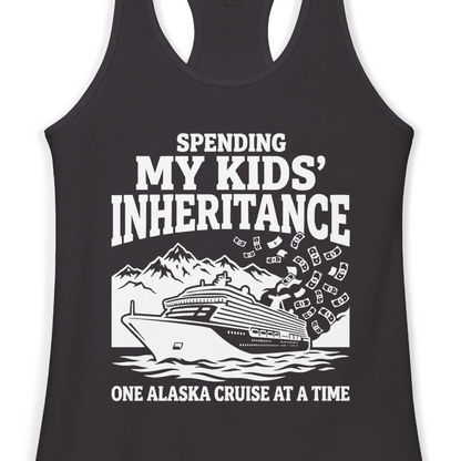 Spending My Kids Inheritance Funny Alaska Cruise Shirt — Ladies Tank Ladies Tank Top – Alaska Cruise Shirts Close Up