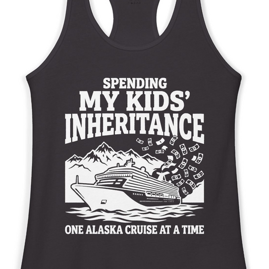 Spending My Kids Inheritance Funny Alaska Cruise Shirt — Ladies Tank Ladies Tank Top – Alaska Cruise Shirts Close Up