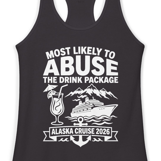 Most Likely to Abuse the Drink Package Alaska Cruise Shirt 2026 — Ladies Tank Ladies Tank Top – Alaska Cruise Shirts Close Up