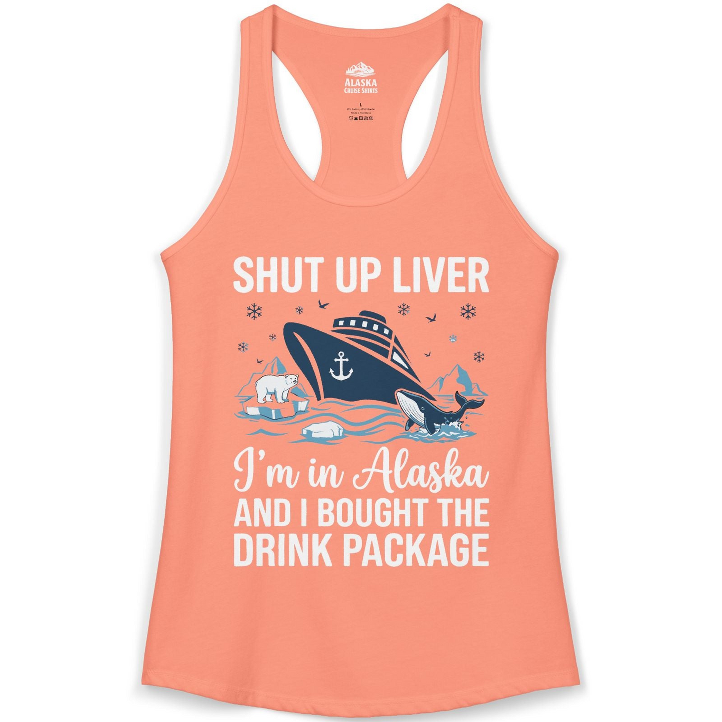 Shut Up Liver Alaska Cruise Drink Package Funny Shirt — Ladies Tank Ladies Tank Top – Solid Light Orange – Alaska Cruise Shirts
