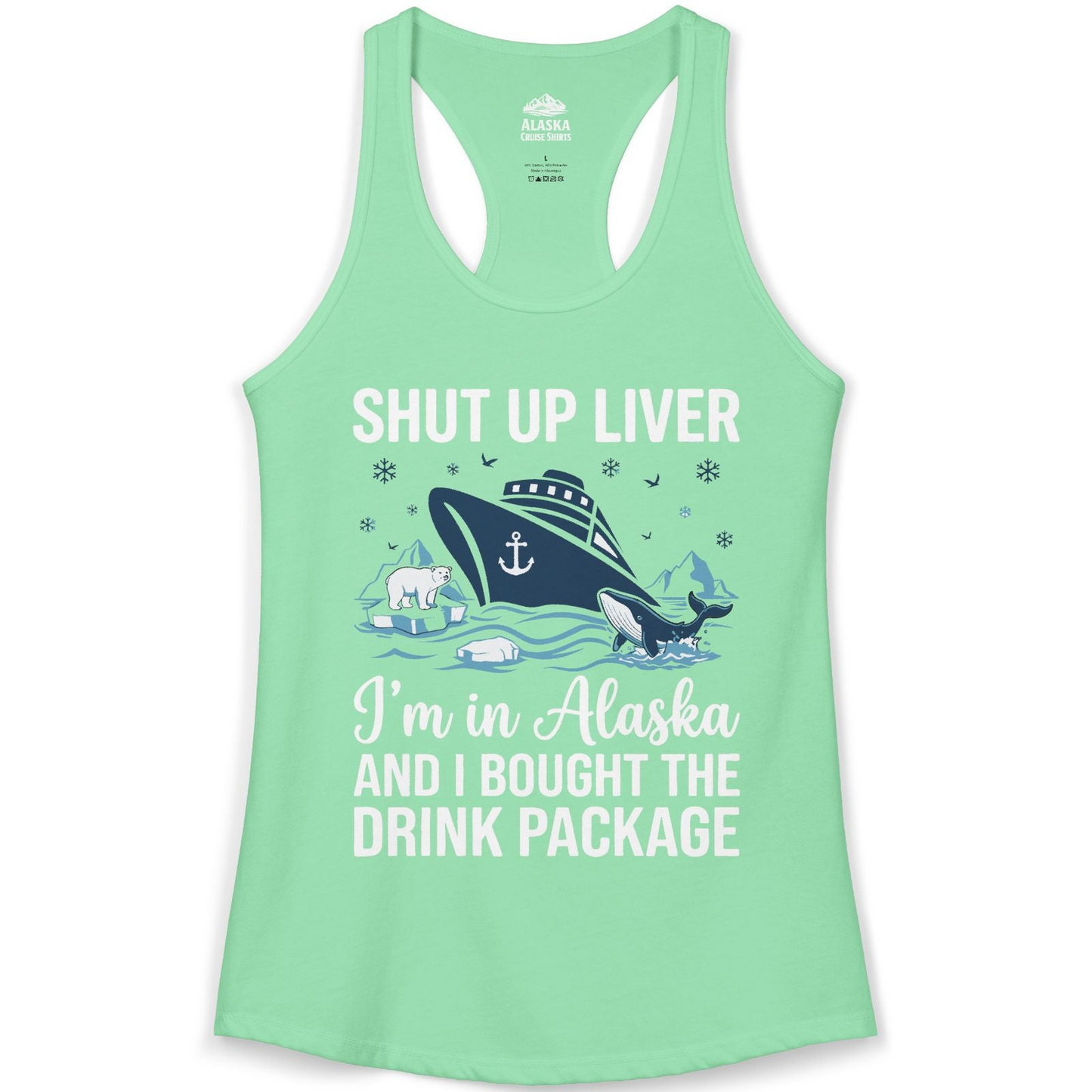 Shut Up Liver Alaska Cruise Drink Package Funny Shirt — Ladies Tank Ladies Tank Top – Solid Mint – Alaska Cruise Shirts