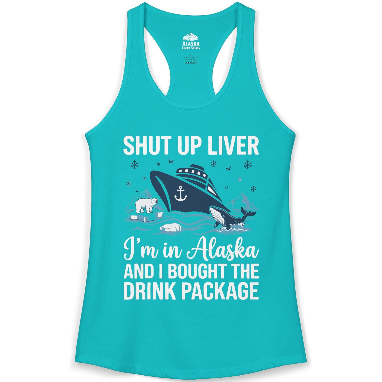 Shut Up Liver Alaska Cruise Drink Package Funny Shirt — Ladies Tank Ladies Tank Top – Tahiti Blue – Alaska Cruise Shirts