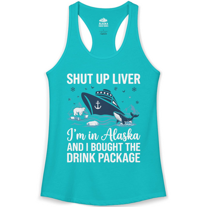 Shut Up Liver Alaska Cruise Drink Package Funny Shirt — Ladies Tank Ladies Tank Top – Tahiti Blue – Alaska Cruise Shirts