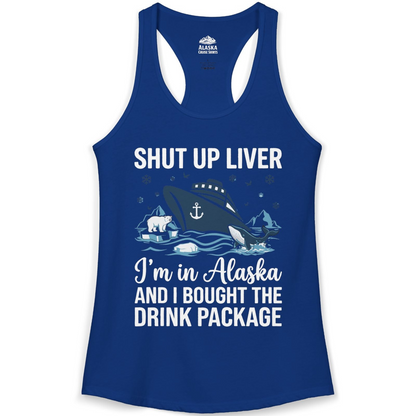Shut Up Liver Alaska Cruise Drink Package Funny Shirt — Ladies Tank Ladies Tank Top – Solid Royal – Alaska Cruise Shirts
