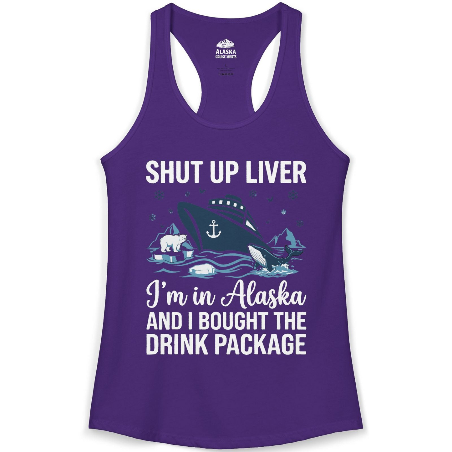 Shut Up Liver Alaska Cruise Drink Package Funny Shirt — Ladies Tank Ladies Tank Top – Solid Purple Rush – Alaska Cruise Shirts
