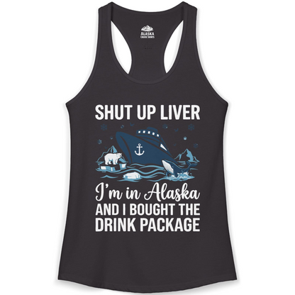 Shut Up Liver Alaska Cruise Drink Package Funny Shirt — Ladies Tank Ladies Tank Top – Black – Alaska Cruise Shirts