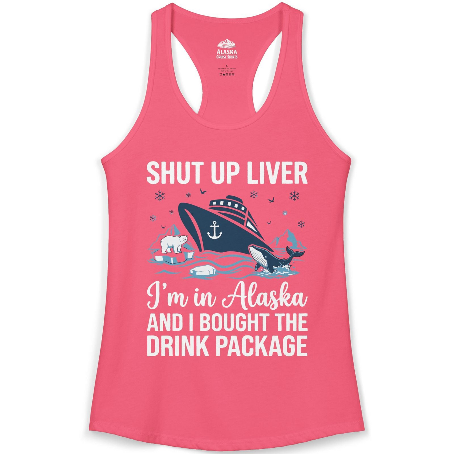 Shut Up Liver Alaska Cruise Drink Package Funny Shirt — Ladies Tank Ladies Tank Top – Hot Pink – Alaska Cruise Shirts