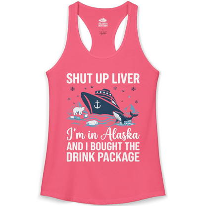 Shut Up Liver Alaska Cruise Drink Package Funny Shirt — Ladies Tank Ladies Tank Top – Hot Pink – Alaska Cruise Shirts