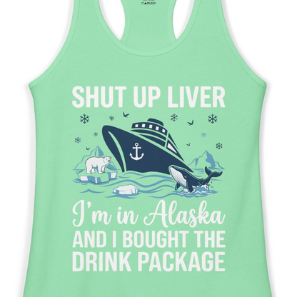 Shut Up Liver Alaska Cruise Drink Package Funny Shirt — Ladies Tank Ladies Tank Top – Solid Mint – Alaska Cruise Shirts Close Up