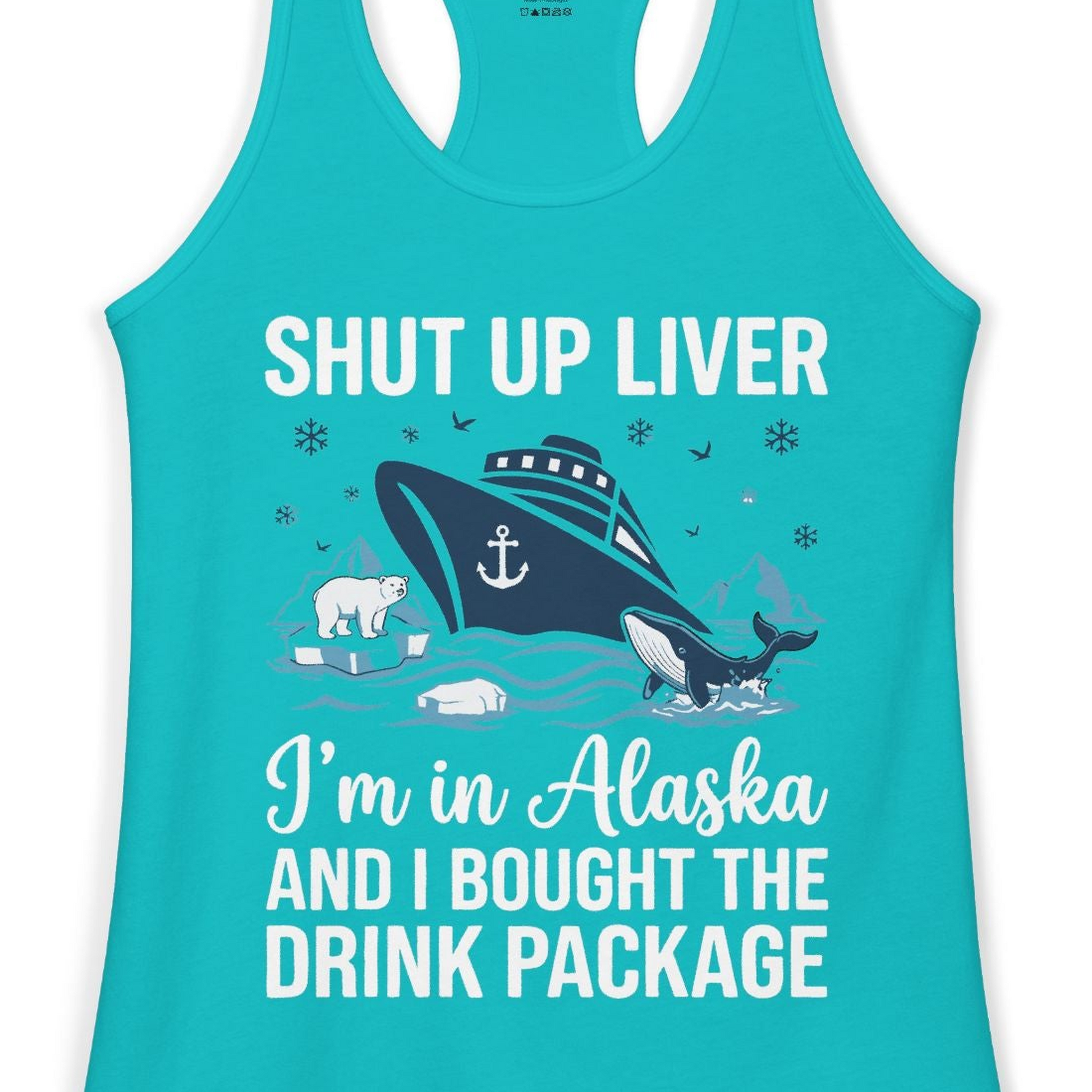 Shut Up Liver Alaska Cruise Drink Package Funny Shirt — Ladies Tank Ladies Tank Top – Tahiti Blue – Alaska Cruise Shirts Close Up
