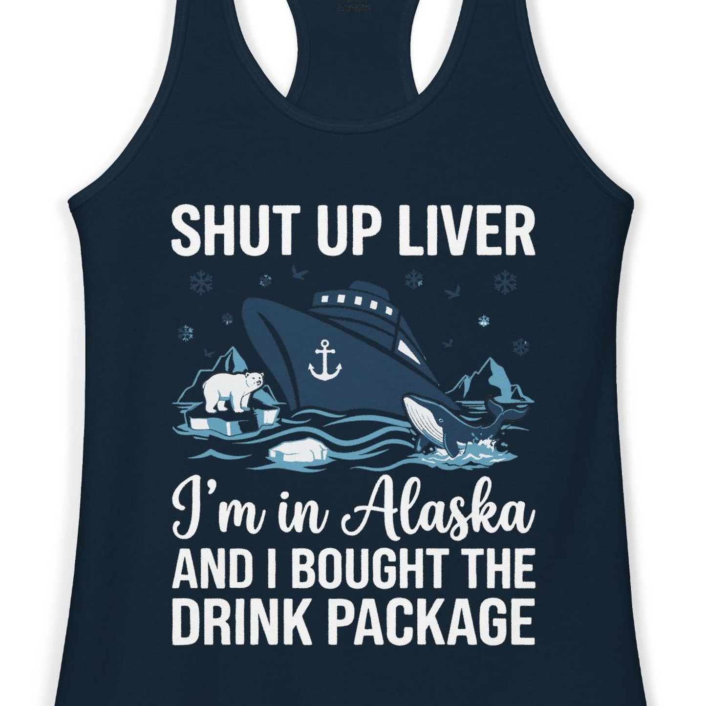 Shut Up Liver Alaska Cruise Drink Package Funny Shirt — Ladies Tank Ladies Tank Top – Solid Midnight Navy – Alaska Cruise Shirts Close Up