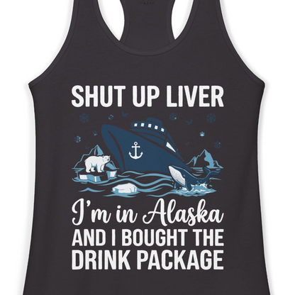 Shut Up Liver Alaska Cruise Drink Package Funny Shirt — Ladies Tank Ladies Tank Top – Black – Alaska Cruise Shirts Close Up