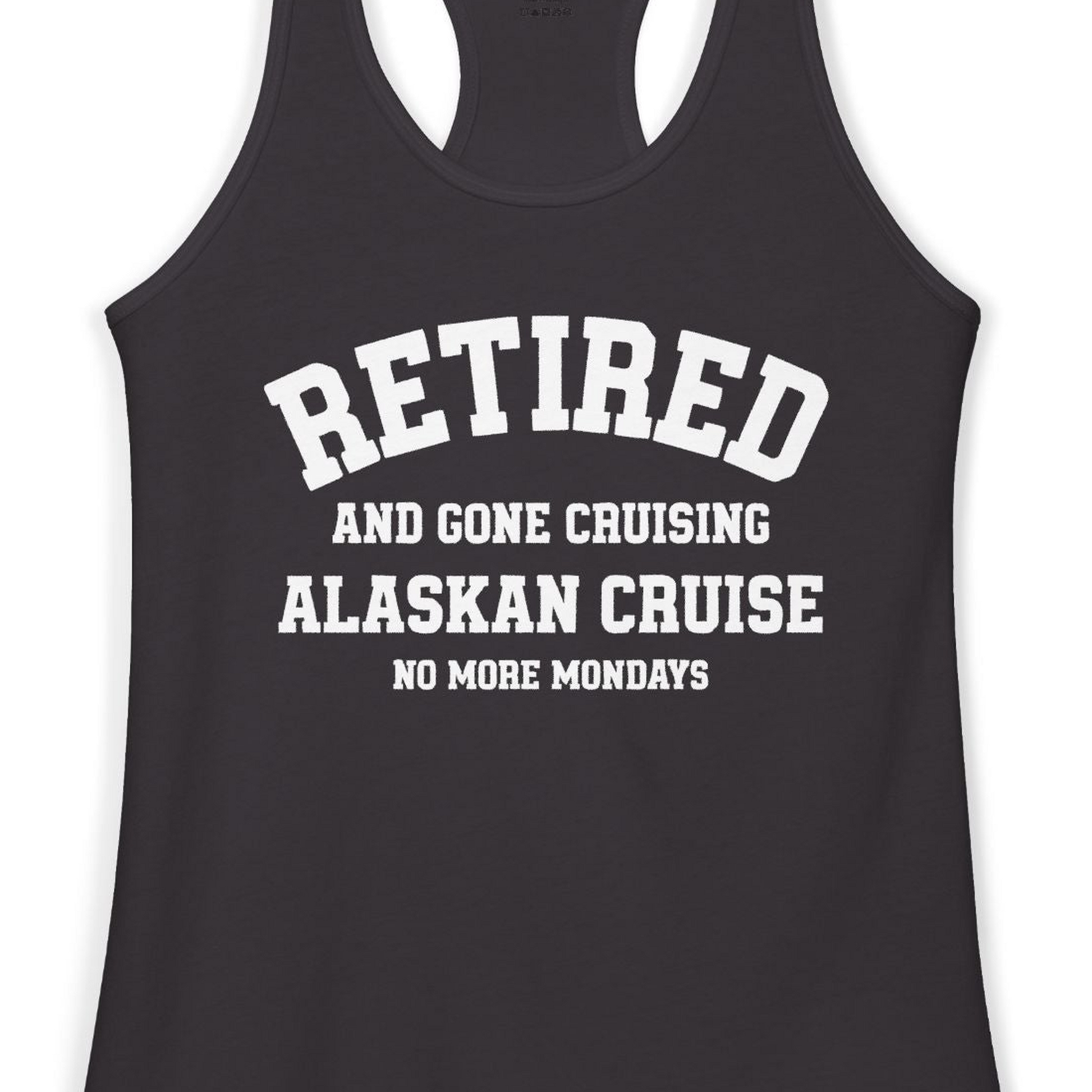 Retired Gone Cruising Alaska Cruise No More Mondays Shirt — Ladies Tank Ladies Tank Top – Black – Alaska Cruise Shirts Close Up