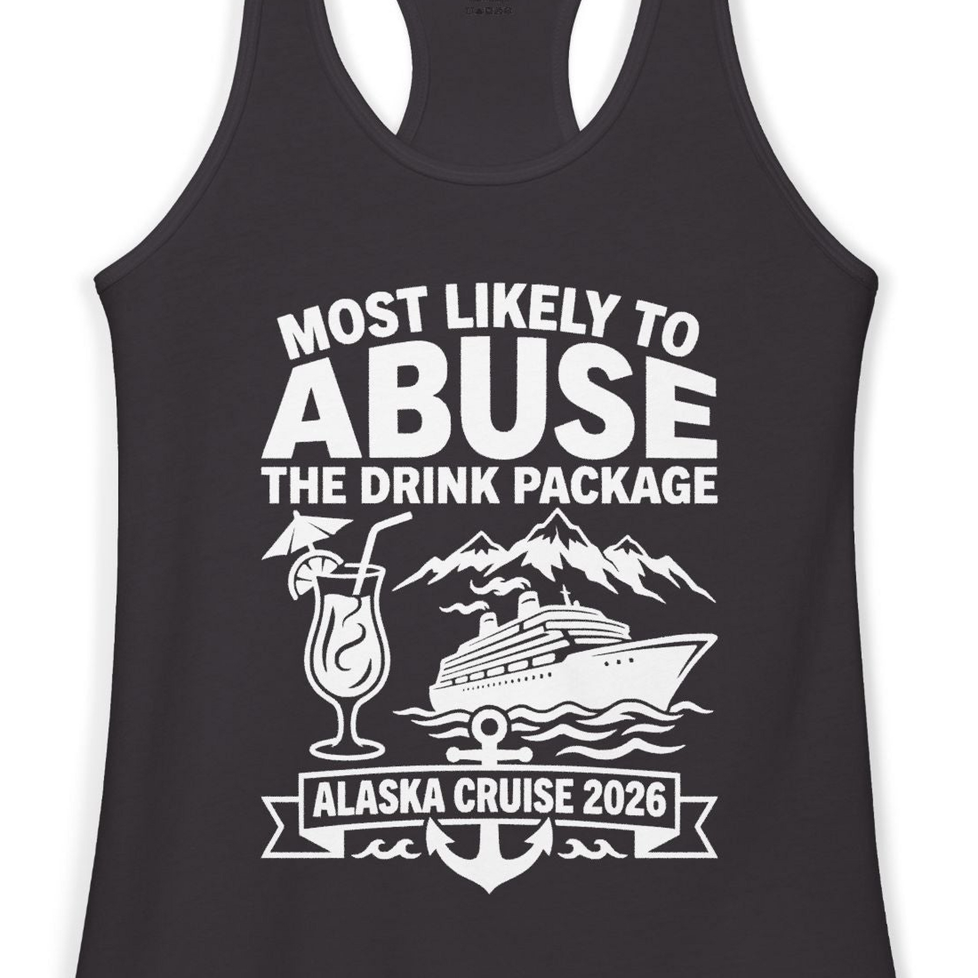 Most Likely to Abuse the Drink Package Alaska Cruise Shirt 2026 — Ladies Tank Ladies Tank Top – Black – Alaska Cruise Shirts Close Up