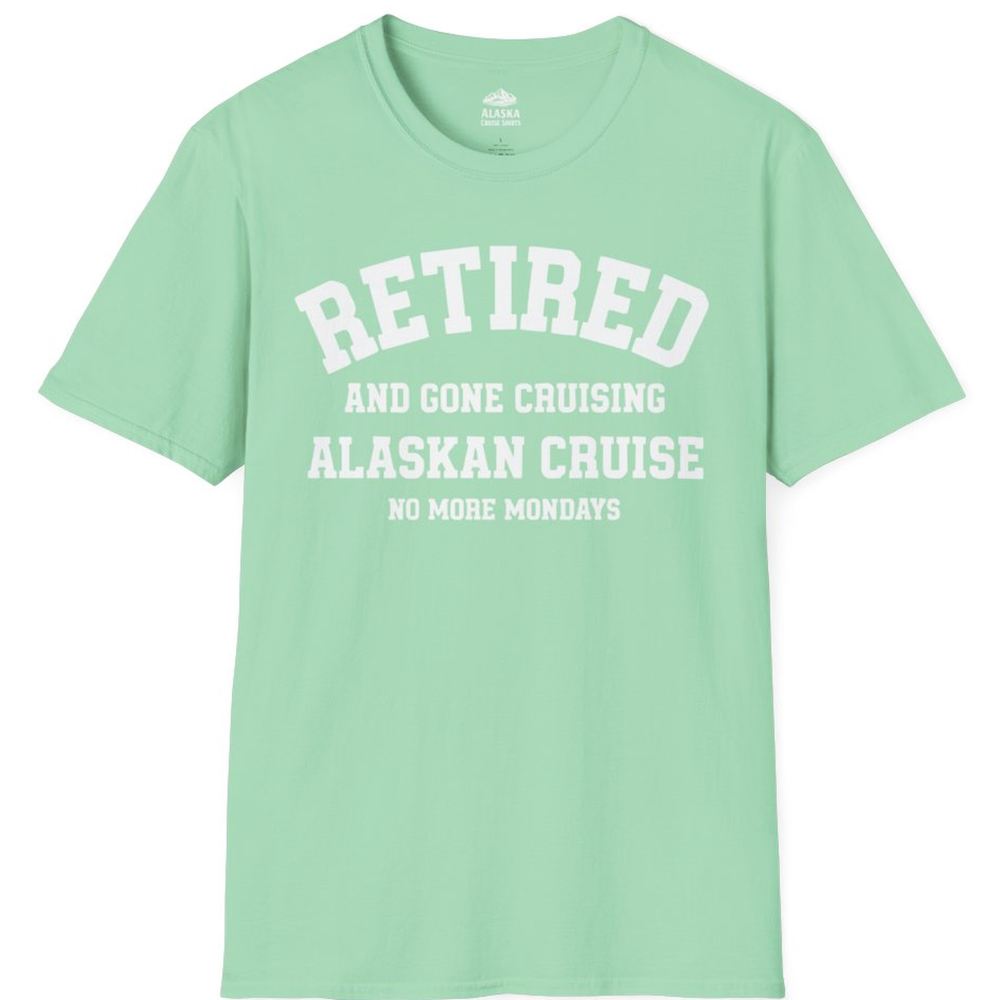 Retired Gone Cruising Alaska Cruise No More Mondays Shirt – Mint Green – Alaska Cruise Shirts