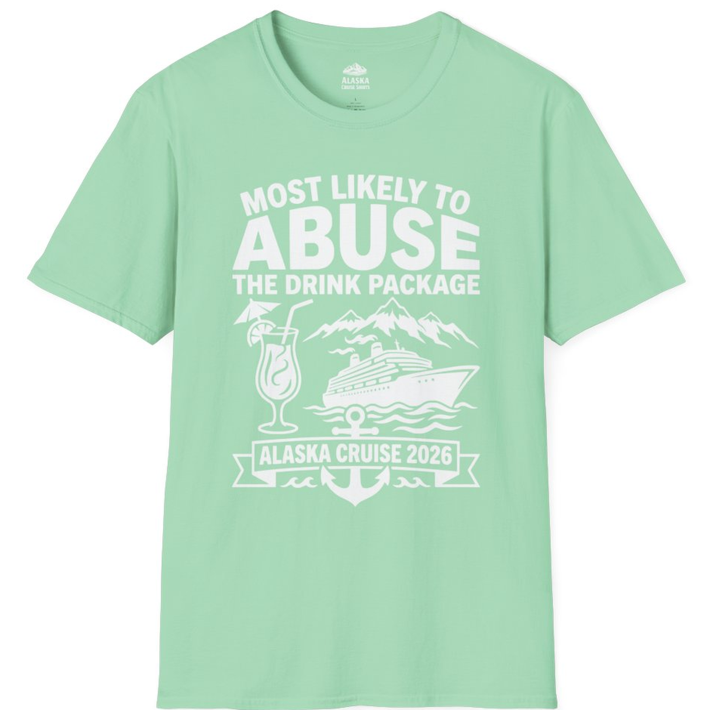 Most Likely to Abuse the Drink Package Alaska Cruise Shirt 2026 – Mint Green – Alaska Cruise Shirts
