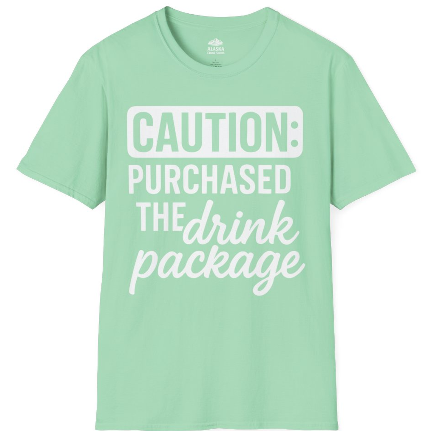 Caution Purchased Drink Package Funny Cruise Vacation T-Shirt – Mint Green – Alaska Cruise Shirts