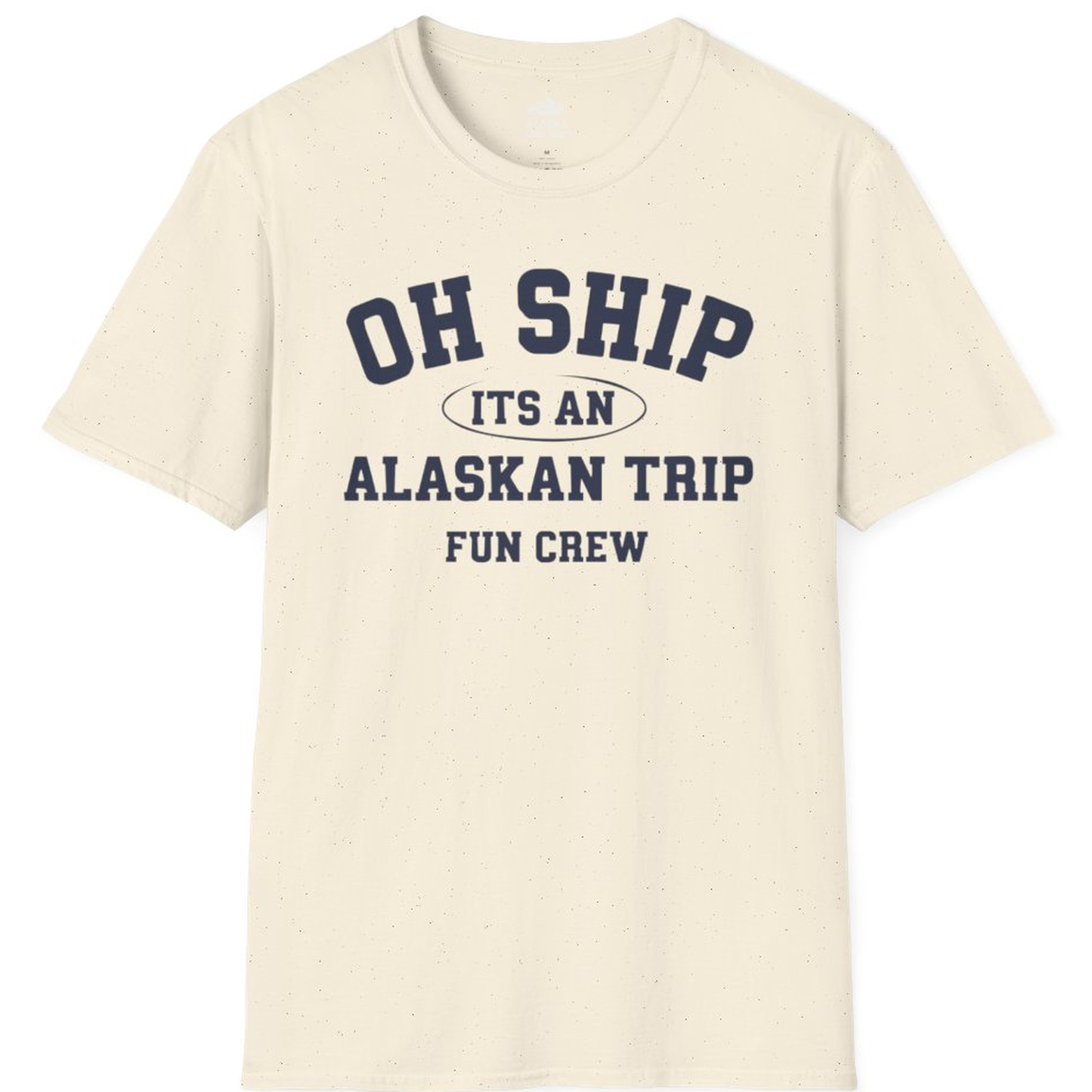 Oh Ship Its An Alaskan Trip Fun Crew Group Travel Shirt – Natural – Alaska Cruise Shirts