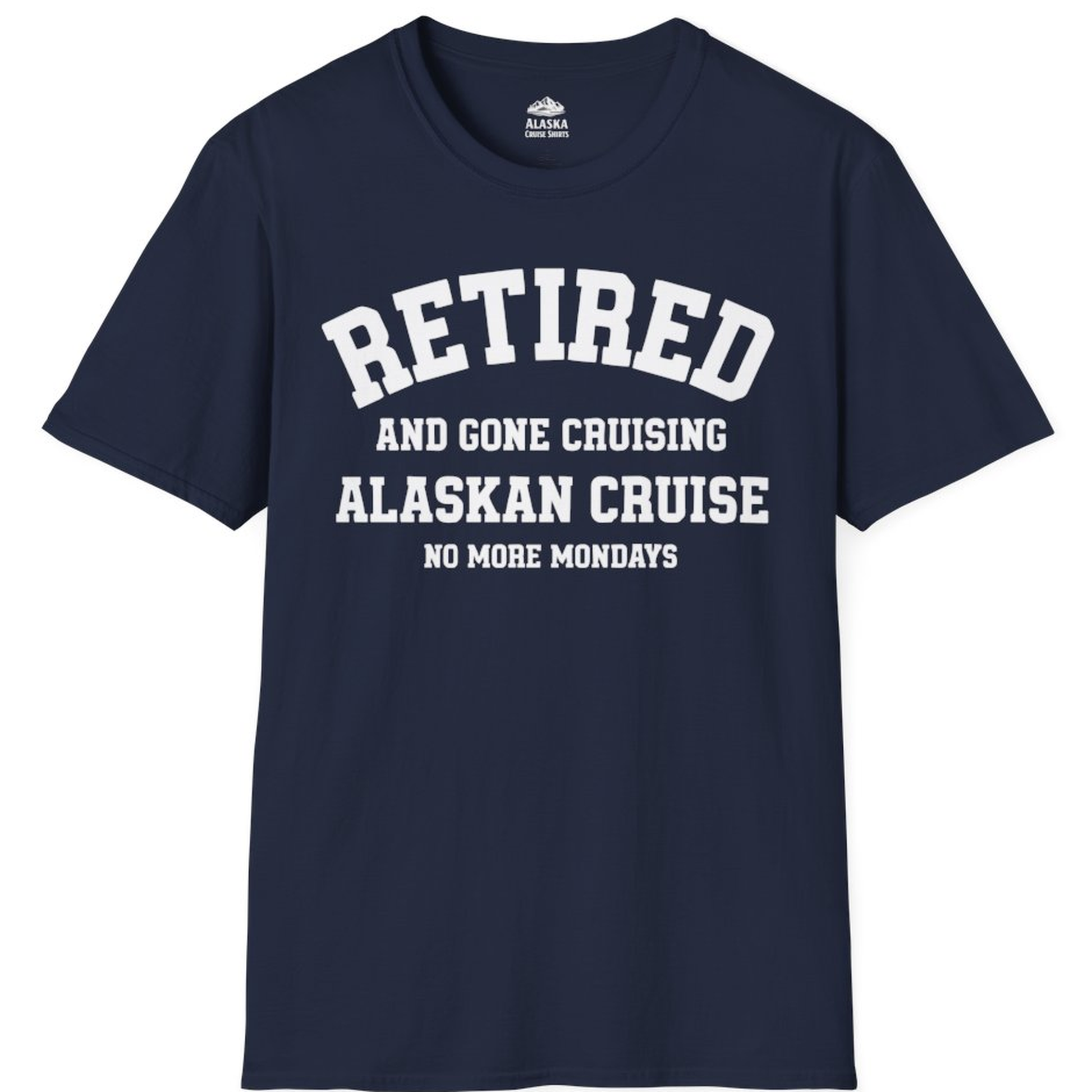 Retired Gone Cruising Alaska Cruise No More Mondays Shirt – Navy – Alaska Cruise Shirts