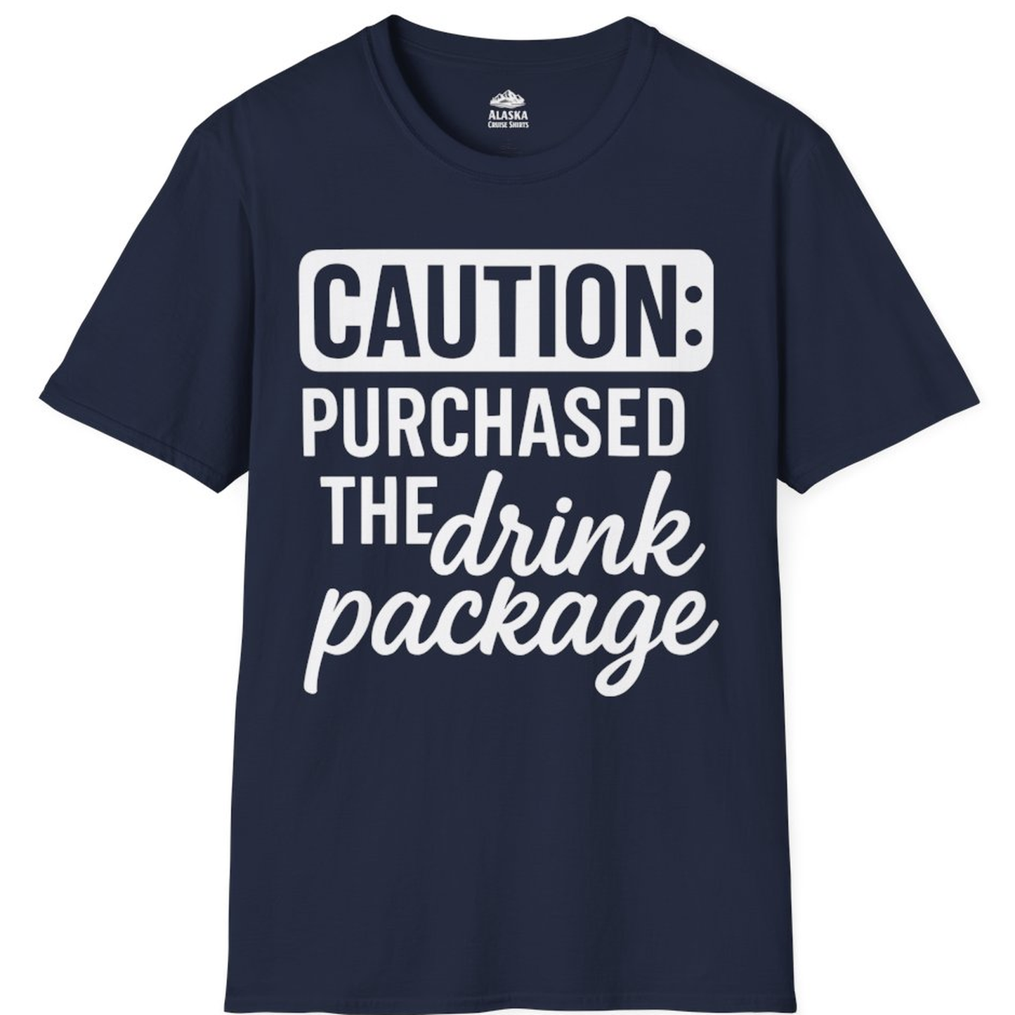 Caution Purchased Drink Package Funny Cruise Vacation T-Shirt – Navy – Alaska Cruise Shirts