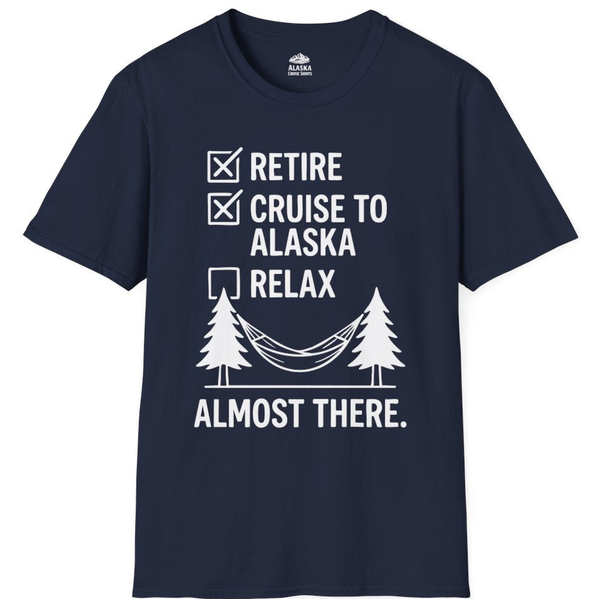 Alaska Cruise Retirement Checklist Shirt - Funny Almost There Tee – Navy – Alaska Cruise Shirts