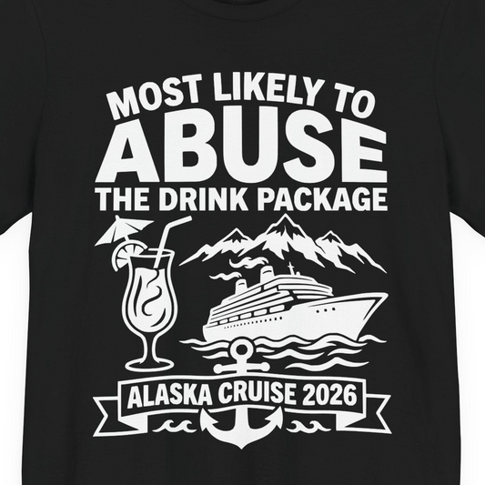 Most Likely to Abuse the Drink Package Alaska Cruise Shirt 2026 — Premium Tee Premium T-Shirt – Alaska Cruise Shirts Close Up