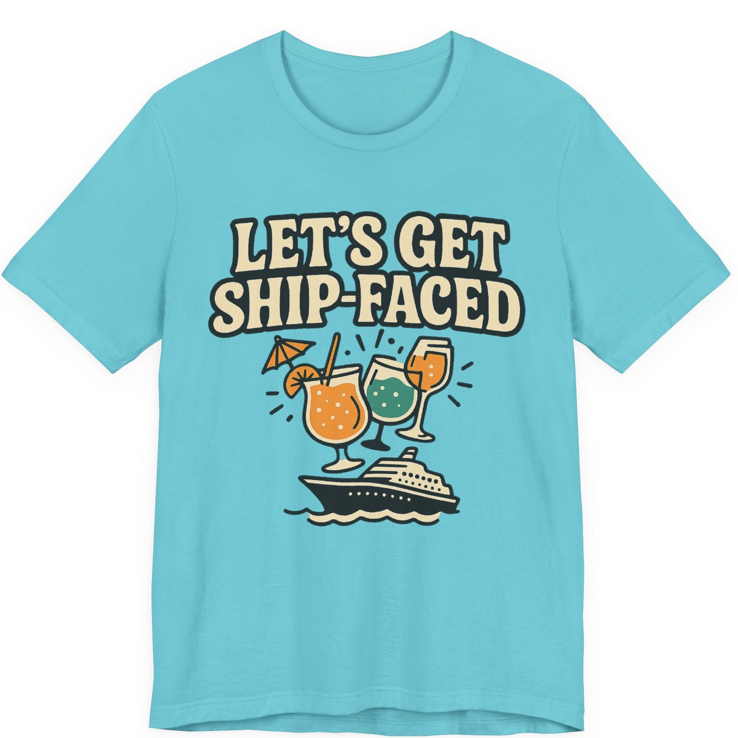 Lets Get Ship Faced Shirt Premium T-Shirt – Turquoise – Alaska Cruise Shirts